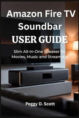 item search image for Amazon Fire TV Soundbar USER GUIDE: Slim All In One Speaker for Movies, Music and Streaming